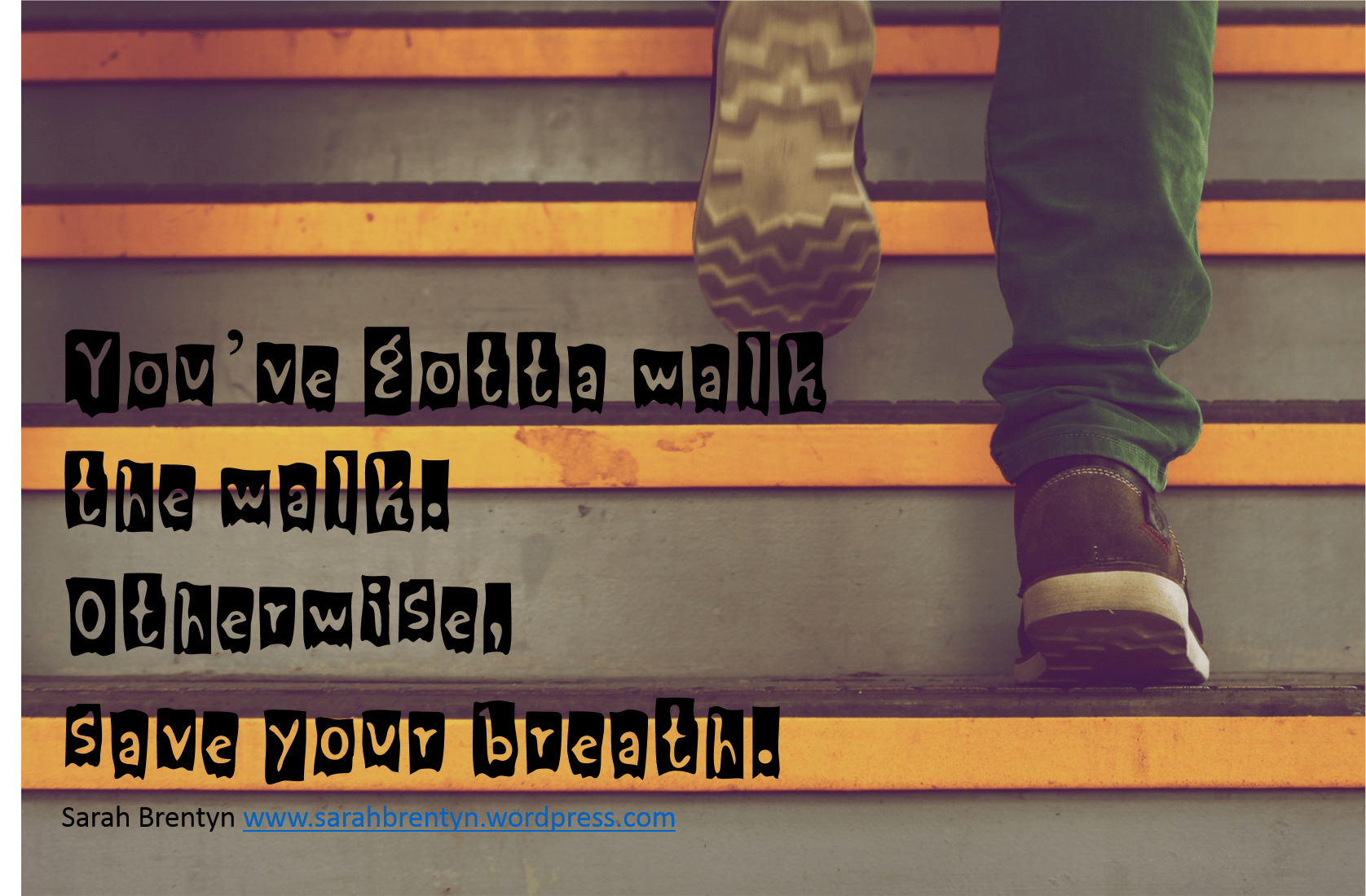 Sarah Brentyn = walk the walk