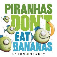 piranhas don't eat bananas