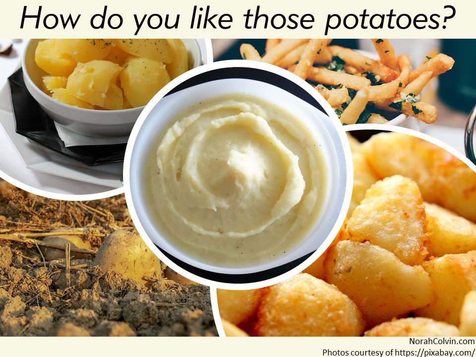 How do you like those&nbsp;potatoes?