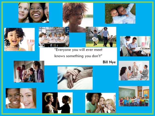 Bill Nye - everyone you meet can teach you something