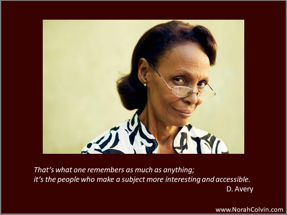 D. Avery: it's the people who make a subject more interesting and more accessible