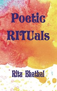 Poetic Rituals by Ritu Bhathal