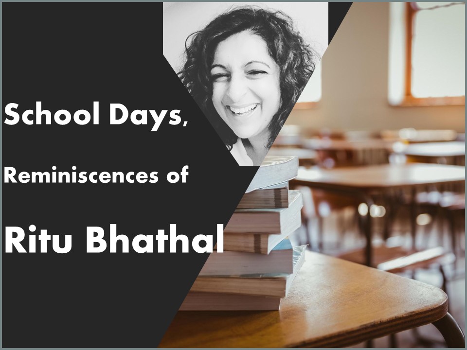 School Days Reminiscences of Ritu Bhathal