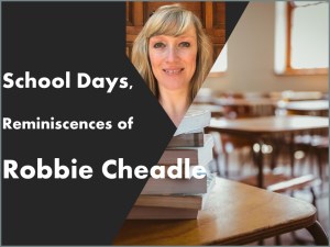 School Days Reminiscences of Robbie Cheadle