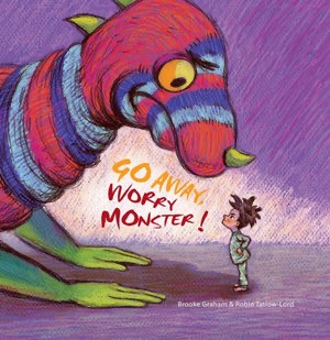 Go Away Worry Monster, a picture book by Brooke Graham