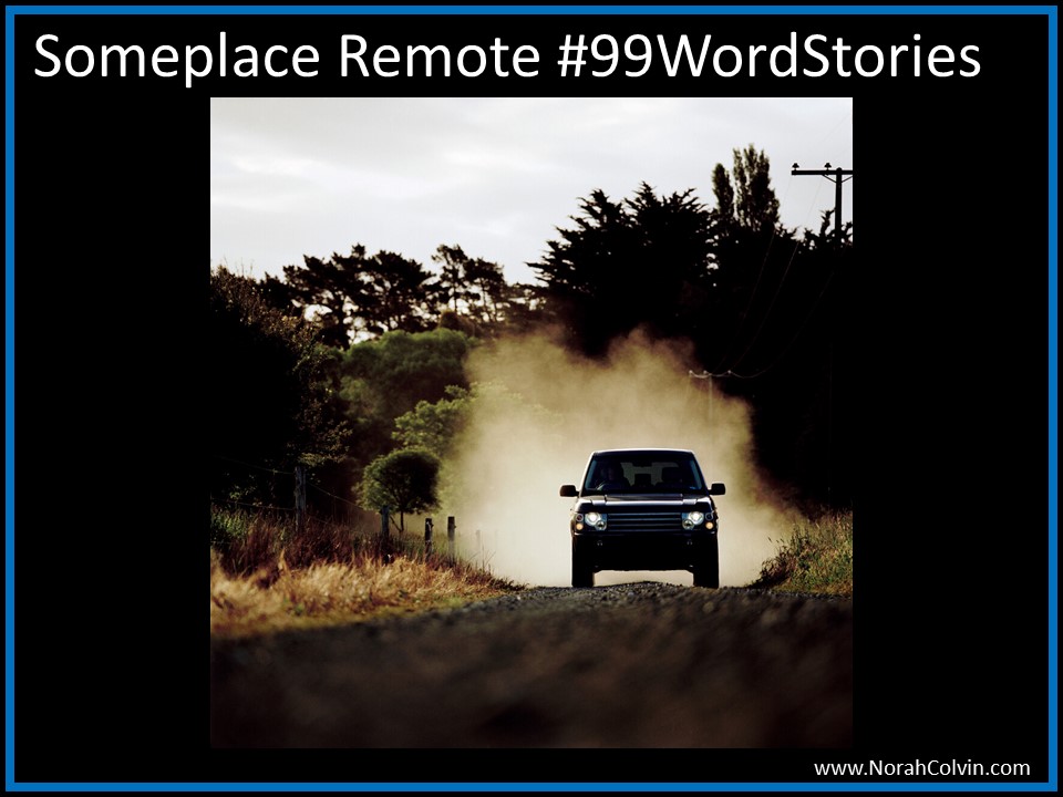 Someplace Remote #99WordStories