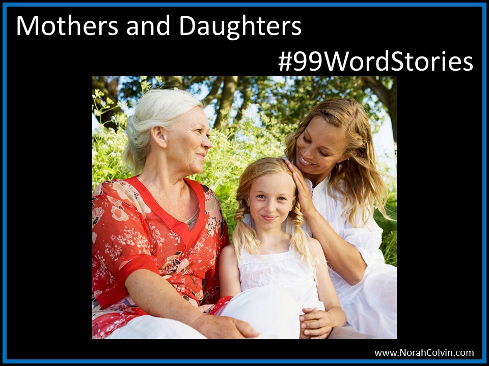 Mothers and Daughters&nbsp;#99WordStories